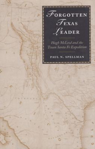 Kniha Forgotten Texas Leader Paul N. Spellman
