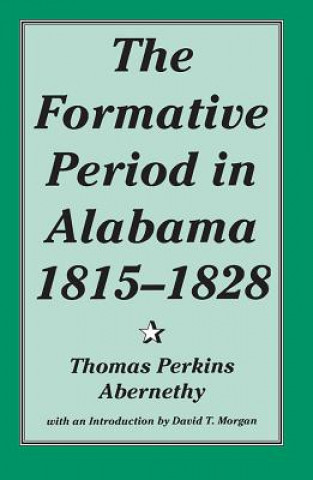 Carte Formative Period in Alabama, 1815-28 Thomas Perkins Abernethy