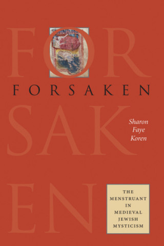 Book Forsaken - The Menstruant in Medieval Jewish Mysticism Sharon Faye Koren