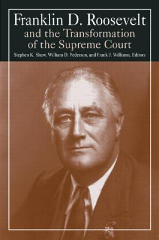 Książka Franklin D. Roosevelt and the Transformation of the Supreme Court Stephen K. Shaw