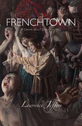 Carte Frenchtown: a Drama About Shanghai Lawrence Jeffery