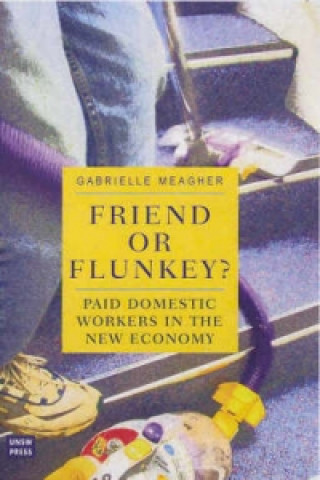 Könyv Friend or Flunkey? Paid Domestic Workers in the New Economy Gabrielle Meagher