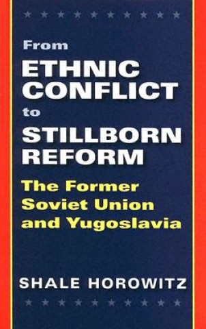 Książka From Ethnic Conflict to Stillborn Reform Shale Horowitz