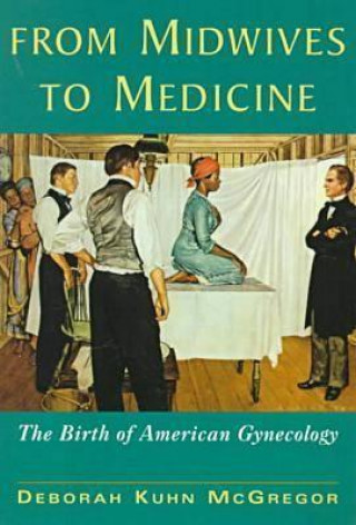 Kniha From Midwives to Medicine Deborah Kuhn McGregor