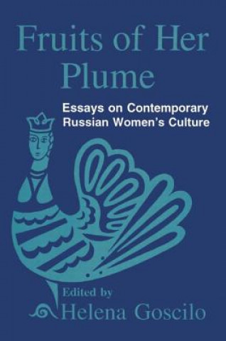 Livre Fruits of Her Plume: Essays on Contemporary Russian Women's Culture Helena Goscilo