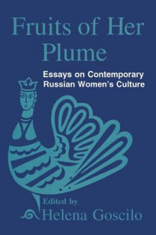 Carte Fruits of Her Plume: Essays on Contemporary Russian Women's Culture Helena Goscilo
