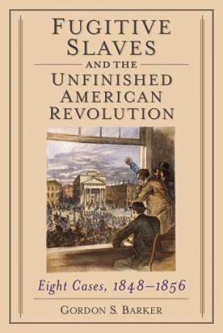 Könyv Fugitive Slaves and the Unfinished American Revolution Gordon S. Barker