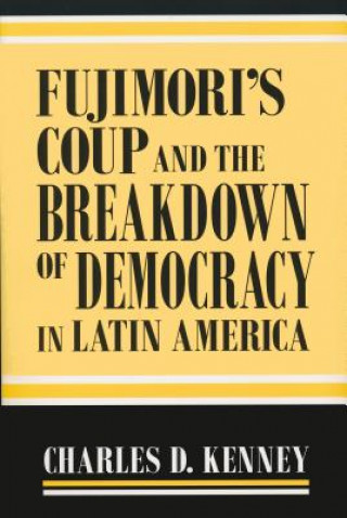 Książka Fujimori's Coup and the Breakdown of Democracy in Latin America Kenney