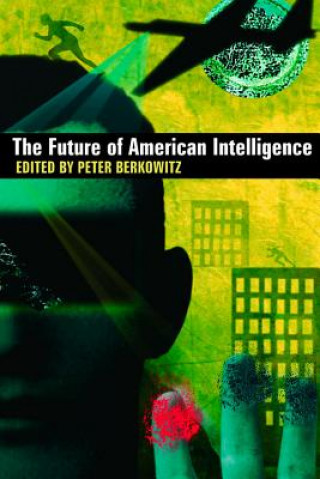 Knjiga Future of American Intelligence Peter Berkowitz