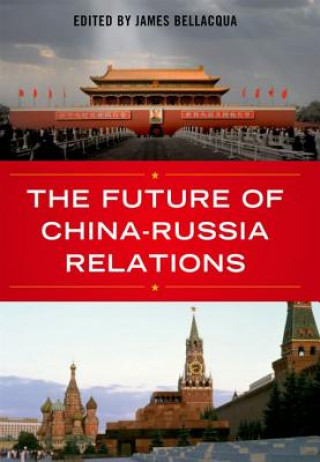 Carte Future of China-Russia Relations James A. Bellacqua