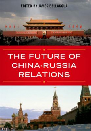 Książka Future of China-Russia Relations James A. Bellacqua