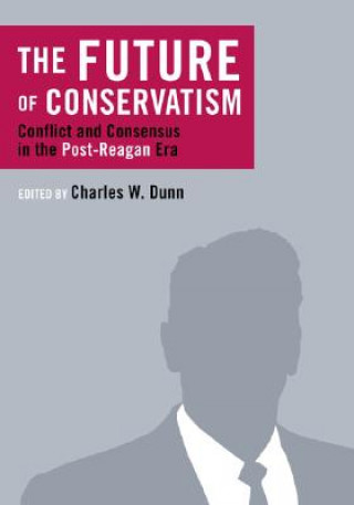 Kniha Future of Conservatism Charles W. Dunn