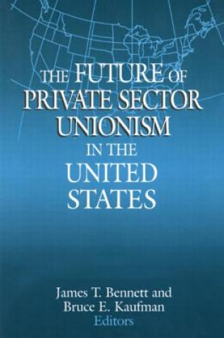 Kniha Future of Private Sector Unionism in the United States James T. Bennett