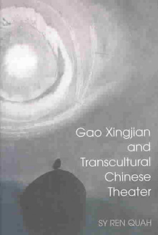 Book Gao Xingjian and Transcultural Chinese Theater Sy Ren Quah