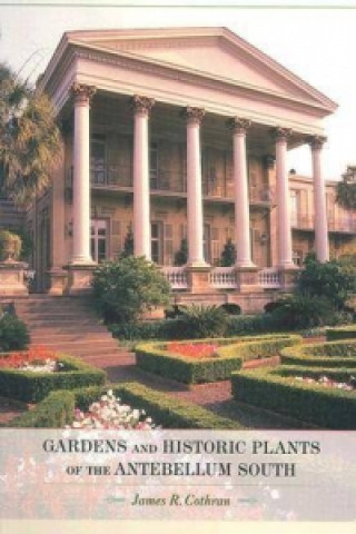 Libro Gardens and Historic Plants of the Antebellum South James R. Cothran