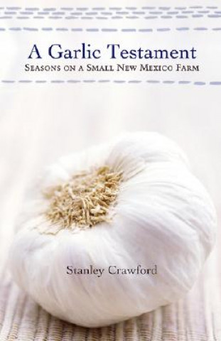 Carte Garlic Testament Stanley Crawford