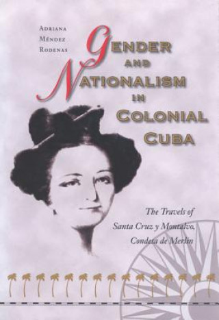 Book Gender and Nationalism in Colonial Cuba Adriana Mendez Rodenas