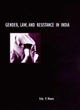 Book GENDER, LAW, AND RESISTANCE IN INDIA Erin Moore