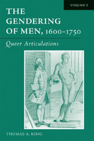 Carte Gendering of Men, 1600-1750, Volume 2 Thomas Alan King