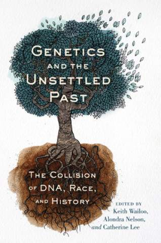 Livre Genetics and the Unsettled Past Keith Wailoo