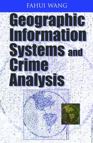 Kniha Geographic Information Systems and Crime Analysis Fahui Wang