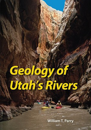 Kniha Geology of Utah's Rivers William T Parry
