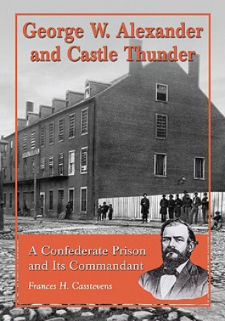 Book George W. Alexander and Castle Thunder Frances H. Casstevens