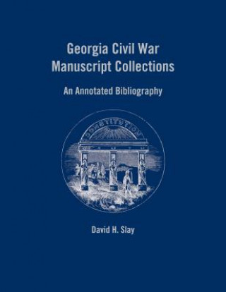 Knjiga Georgia Civil War Manuscript Collections David H. Slay