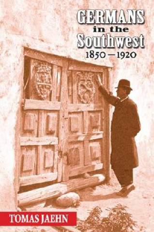 Książka Germans in the Southwest, 1850-1920 Tomas Jaehn