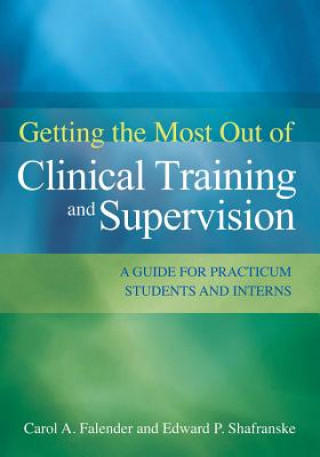 Kniha Getting the Most Out of Clinical Training and Supervision Edward Shafranske