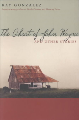 Książka Ghost of John Wayne Ray Gonzalez