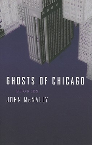 Knjiga Ghosts of Chicago John McNally