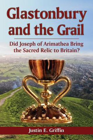 Carte Glastonbury and the Grail Justin E. Griffin