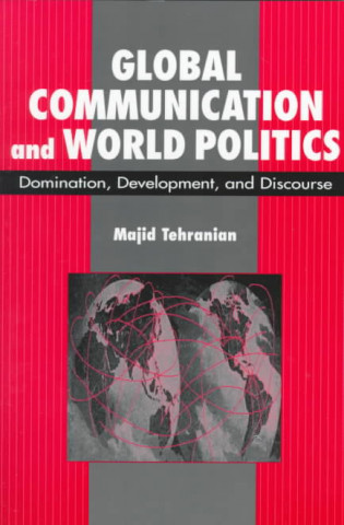 Könyv Global Communication and World Politics Majid Tehranian