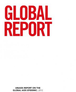 Книга Global Report 2012: UNAIDS Report on the Global AIDS Epidemic United Nations