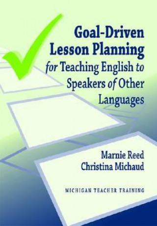 Kniha Goal-Driven Lesson Planning for Teaching English to Speakers of Other Languages Christina Michaud