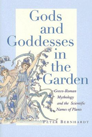 Könyv Gods and Goddesses in the Garden Peter Bernhardt