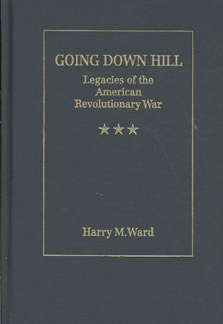 Libro Going Down Hill: Legacies Of The American Revolutionary War Harry M. Ward