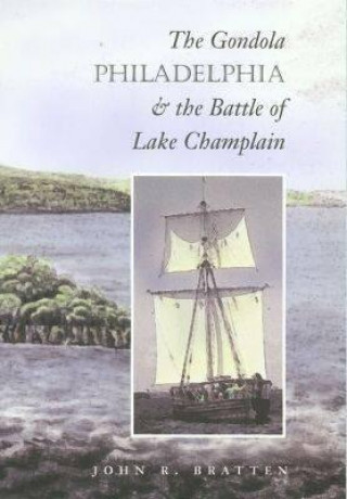 Książka Gondola ""Philadelphia"" and the Battle of Lake Champlain John R. Bratten