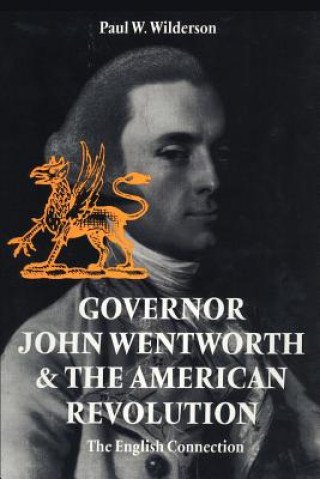 Kniha Governor John Wentworth and the American Revolution Paul W. Wilderson