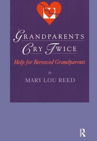 Knjiga Grandparents Cry Twice: Help for Bereaved Grandparents Mary Lou Reed