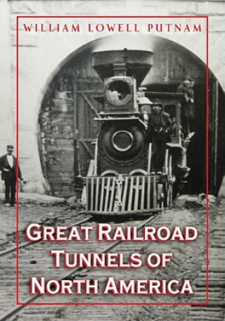Könyv Great Railroad Tunnels of North America Willam L. Putnam
