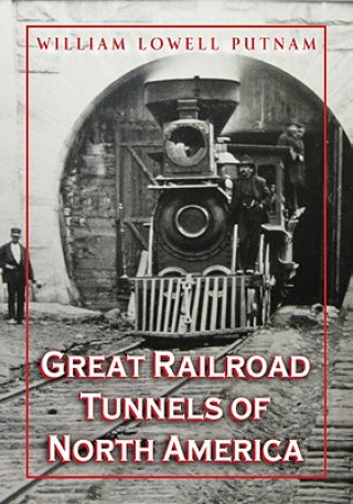 Livre Great Railroad Tunnels of North America Willam L. Putnam