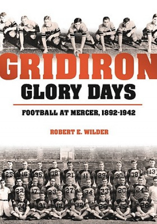Kniha Gridiron Glory Days: Football at Mercer, 1892-1942 Robert E. Wilder