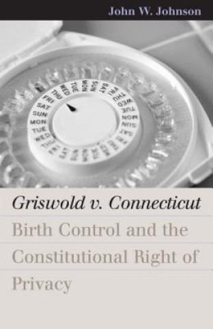 Könyv Griswold v. Connecticut John W. Johnson