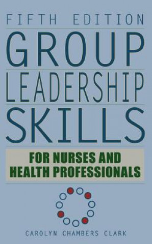 Carte Group Leadership Skills for Nurses and Health Professionals Carolyn Chambers Clark