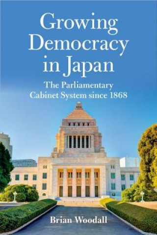 Knjiga Growing Democracy in Japan Associate Chair and Director of Graduate Programs Brian (Georgia Institute of Technology) Woodall