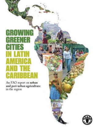 Kniha Growing greener cities in Latin America and the Caribbean Food & Agriculture Organisation of the United Nations