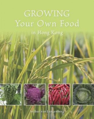 Book Growing Your Own Food in Hong Kong Arthur van Langenberg