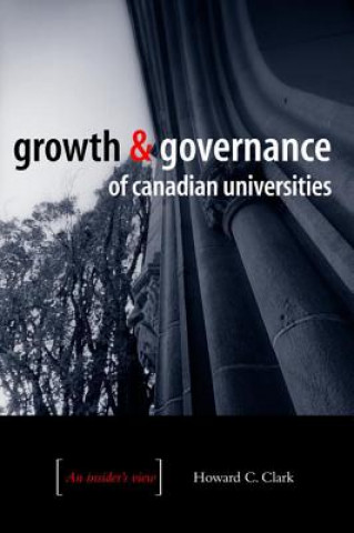 Βιβλίο Growth and Governance of Canadian Universities Howard C. Clark